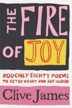 The Fire of Joy - Roughly 80 Poems to Get by Heart and Say Aloud - James, Clive