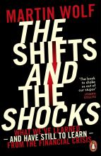 The Shifts and the Shocks - What we've learned - and have still to learn - from the financial crisis - Wolf, Martin 