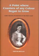 A Point Where Coasters of Any Colour Began to Grow - Early Images and History of the West Coast - Molloy, Trevor 