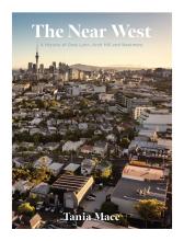 The Near West. A History of Grey Lynn, Arch Hill and Westmere - Mace, Tania