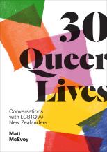 30 Queer Lives. Conversations with LGBTQIA+ New Zealanders - McEvoy, Matt