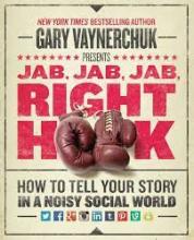 Jab, Jab, Jab, Right Hook - How to Tell Your Story in a Noisy, Social World - Vaynerchuk, Gary
