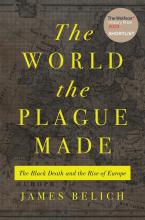 The World the Plague Made - The Black Death and the Rise of Europe  - Belich, James