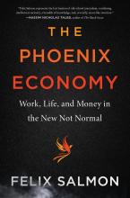 The Phoenix Economy - Work, Life, and Money in the New Not Normal - Salmon, Felix