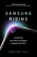 Sansung Rising - Inside the secretive company  conquering Tech - Cain, Geoffrey