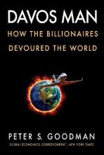 Davos Man - How the Billionaires Devoured the World - Goodman, Peter S.