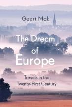 The Dream of Europe - Travels in the Twenty-First Century - Mak, Geert