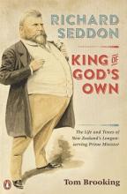 Richard Seddon - King of God's Own - Brooking, Tom