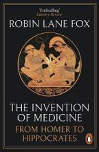 The Invention of Medicine - From Homer to Hippocrates - Fox, Robin Lane