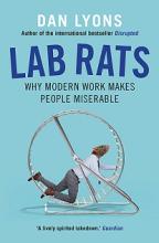 Lab Rats - Why Modern Work Makes People Miserable - Lyons, Dan