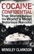 Cocaine Confidential - True Stories Behind the World's Most Notorious Narcotic - Wensley, Clarkson 