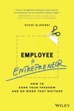 Employee to Entrepreneur - How to Earn Your Freedom and Do Work that Matters  - Glaveski, Steve