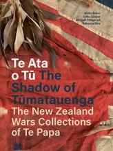 Te Ata o Tu/The Shadow of Tumatauenga - The New Zealand Wars Collections of Te Papa - Rice, Rebecca; Baker, Matiu; Cooper, Katie; Fitzgerald, Michael