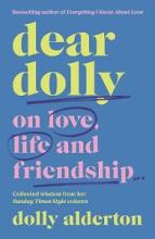 Dear Dolly - on love, life and friendship - Alderton, Dolly