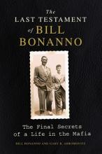 The Last Testament of Bill Bonanno - Bonanno, Bill & Abromovitz, Gary B.