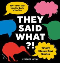 They Said What?! - Totally Classic Kiwi Quotes - Kavan, Heather