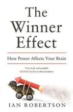 The Winner Effect - How Power Affects Your Brain - Robertson, Ian