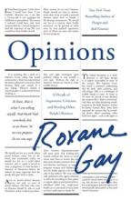 Opinions - A Decade of Arguments, Criticism, and Minding Other People's Business - Gay, Roxane