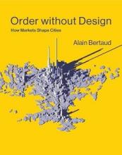 Order without Design - How Markets Shape Cities - Bertaud, Alain