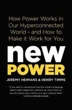 New Power - How Power Works in Our Hyperconnected World - and How to Make it Work for You - Heimans, Jeremy & Timms, Henry