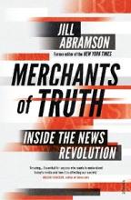 Merchants of Truth - Inside the News Revolution - Abramson, Jill