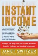 Instant Income - Strategies That Bring in Cash for Small Businesses, Innovative Employees and Occasional Entrepreneurs - Switzer, Janet