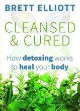 Cleansed and Cured - How Detoxing Works to Heal Your Body - Elliott, Brett