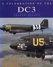 A Celebration of the DC3 - Pearcy, Arthur