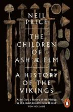 The Children of Ash and Elm - A History of the Vikings - Price, Neil
