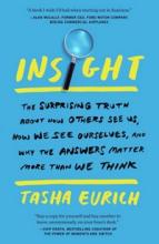 Insight - The Surprising Truth About  How Others See Us, How We See Ourselves, and Why the Answers Matter More Than We Think - Eurich, Tasha