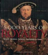 5000 Years of Royalty - Kings, Queens, Princes, Emperors and Tsars - Craughwell, Thomas J.