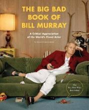 The Big Bad Book of Bill Murray - A Critical Appreciation of the World's Finest Actor - Schnakenberg, Robert