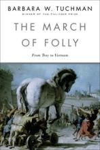 The March of Folly - From Troy to Vietnam - Tuchman, Barbara W.