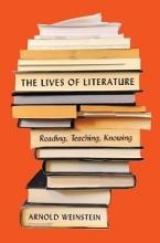 The Lives of Literature - Reading, Teaching, Knowing - Weinstein, Arnold