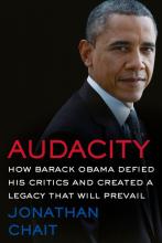 Audacity - How Barack Obama Defied his Critics and Created a Legacy That Will Prevail - Chait, Jonathan