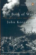 The Book of War - 25 Centuries of Great War Writing - Keegan, John