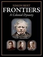 Frontiers - A Colonial Dynasty - Best, Simon
