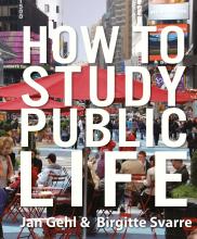 How to Study Public Life - Methods in Urban Design  - Gehl, Jan and Svarre, Birgitte
