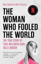 The Woman Who Fooled the World - The true story of fake wellness guru Belle Gibson  - Donelly, Beau and Toscano, Nick   