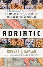 Adriatic - A Concert of Civilizations at the End of the Modern Age - Kaplan, Robert D.