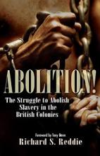 Abolition! - The Struggle to Abolish Slavery in the British Colonies - Reddie, Richard S