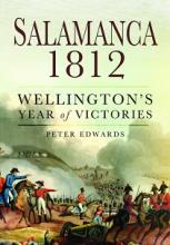 Salamanca 1812 - Wellington's Year of Victories - Edwards, Peter