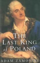 The Last King of Poland - Zamoyski, Adam