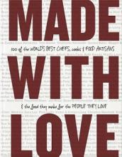 Made With Love - 100 of the World's Best Chefs, Cooks and Food Artisans and the Food they Make for the People they Love - Hobday, Ruth and McIntyre, Teresa (editors)
