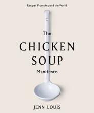 The Chicken Soup Manifesto - Recipes from Around the World - Louis, Jenn