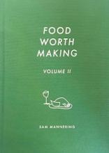 Food Worth Making - Volume II - Mannering, Sam