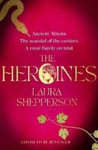 The Heroines - Ancient Athens, a Trial to Make History, the Women Whose Lives Depend on It. - Shepperson, Laura