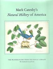 Mark Catesby's Natural History of America - The Watercolours from the Royal Library, Windsor Castle - Catesby, Mark and McBurney, Henrietta and Meyers, Amy R.W.