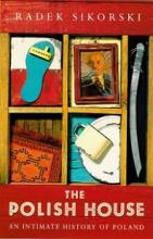 The Polish House - An Intimate History of Poland - Sikorski, Radek