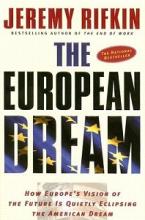The European Dream - How Europe's Vision of the Future is Quietly Eclipsing the American Dream - Rifkin, Jeremy